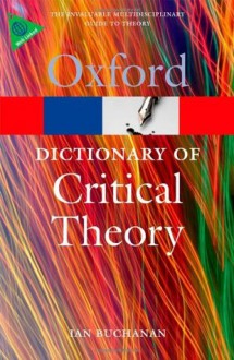 A Dictionary of Critical Theory (Oxford Paperback Reference) - Ian Buchanan