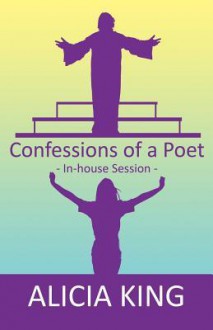 Confessions of a Poet: In-House Session - Alicia King