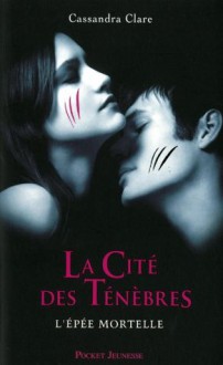 L'épée Mortelle (La Cité des Ténèbres, #2) - Julie Lafon, Cassandra Clare