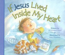 If Jesus Lived Inside My Heart - Jill Roman Lord