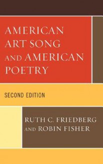 American Art Song and American Poetry - Ruth C. Friedberg, Robin Fisher