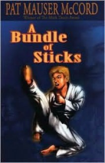 A Bundle of Sticks - Patricia Mauser McCord