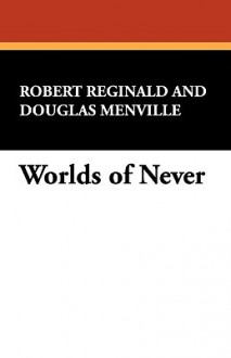 Worlds of Never - Robert Reginald, Douglas Menville