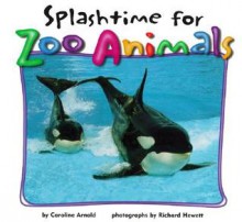 Splashtime for Zoo Animals - Caroline Arnold, Richard Hewett