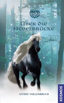 Über die Nebelbrücke (Einhornzauber, #1) - Astrid Vollenbruch