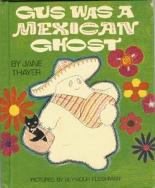 Gus was a Mexican Ghost - Jane Thayer, Seymour Fleishman