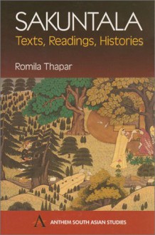 Sakuntala: Texts, Readings, Histories - Romila Thapar