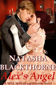 Alex's Angel (Wild, Wicked and Wanton) - Natasha Blackthorne