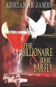 The Billionaire & The Barfly - Adrianne James