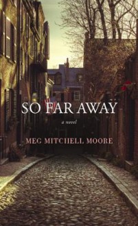 So Far Away - Meg Mitchell Moore, Meg Moore Mitchell