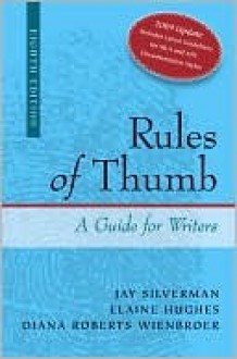 Rules of Thumb: A Guide for Writers [APA/MLA Documentation Update] - Jay Silverman, Elaine Hughes, Diana Roberts Wienbroer