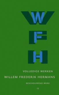 Volledige Werken, Deel 12: Beschouwend werk - Willem Frederik Hermans