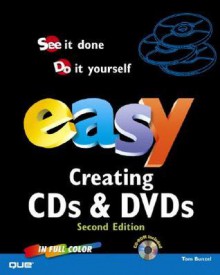 Easy Creating CDs & DVDs [With CDROM] - Tom Bunzel