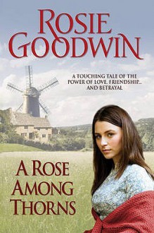 A Rose among Thorns - Rosie Goodwin