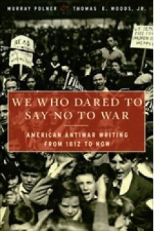 We Who Dared to Say No to War - Murray Polner, Thomas E. Woods Jr.