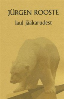 Laul jääkarudest - Jürgen Rooste