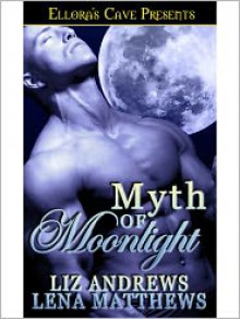 Myth of Moonlight - Liz Andrews, Lena Matthews