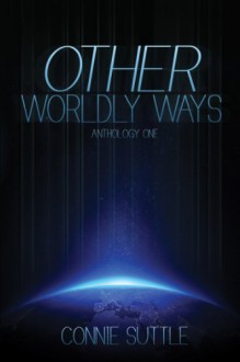 Other Worldly Ways (Anthology 1) - Connie Suttle