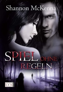 Spiel ohne Regeln - Shannon McKenna, Patricia Woitynek