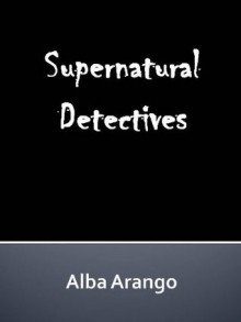 Supernatural Detectives - Alba Arango