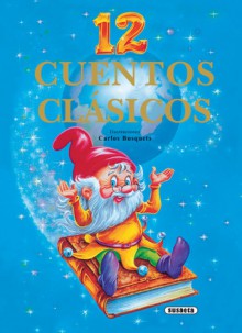 12 cuentos clasicos - Susaeta Publishing, Inc., Susaeta Publishing, Inc.