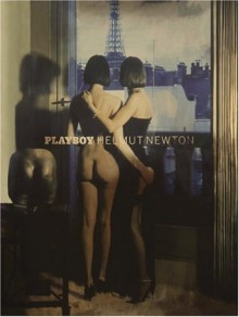 Playboy: Helmut Newton - Helmut Newton, Hugh Hefner, Gary Cole, Walter Abish, Mary Lynn Blasutta