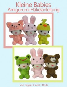 Kleine Babies Amigurumi Häkelanleitung (Kleine und niedliche Amigurumi) (German Edition) - Sayjai, Andrea