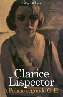 A Paixão segundo G. H. - Clarice Lispector