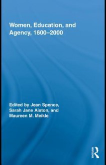 Women, Education, And Agency, 1600 2000 - Jean Spence