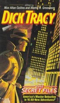 Dick Tracy: The Secret Files - Martin H. Greenberg, Henry Slesar, Ron Goulart, Rex Miller, Wendi Lee, F. Paul Wilson, Ed Gorman, Josh Pachter, Barbara Collins, Wayne D. Dundee, Barry N. Malzberg, John Lutz, Ric Meyers, Edward D. Hoch, Stephen Mertz, Terry Beatty