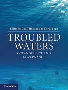 Troubled Waters: Ocean Science and Governance - Geoff Holland, David Pugh