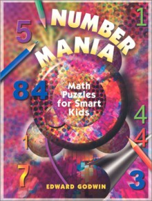 Number Mania: Math Puzzles for Smart Kids - Edward Godwin