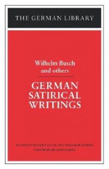 German Satirical Writings: Wilhelm Busch and others - Volkmar Sander, Dieter P. Lotze, Wilhelm Lotze