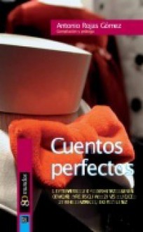 Cuentos perfectos - Antonio Rojas Gomez, Guy de Maupassant, Fernando Jerez, Leonidas Andreiev, Pío Baroja, Amado Nervo, Franz Kafka, Jan Neruda, Washington Irving, Jaime Hagel, Anton Chekhov