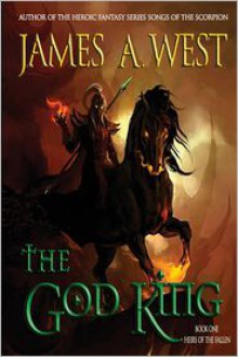 The God King (Heirs of the Fallen) (Volume 1) - James A. West