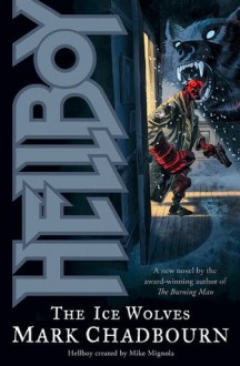 Hellboy: The Ice Wolves (novel) - Mark Chadbourn