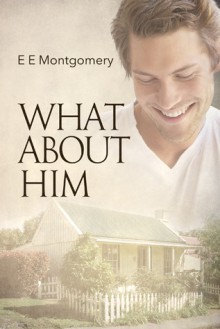What About Him - E.E. Montgomery