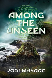 Among the Unseen - Jodi McIsaac