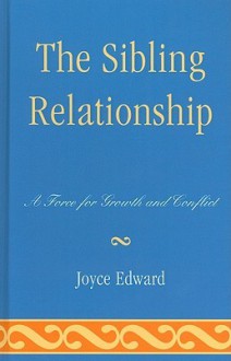 The Sibling Relationship: A Force for Growth and Conflict - Joyce Edward