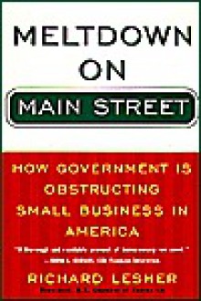 Meltdown on Main Street: How Government Is Obstructing Small Business in America - Richard Lesher, Newt Gingrich