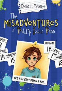 The Misadventures of Phillip Isaac Penn - Donna L. Peterson