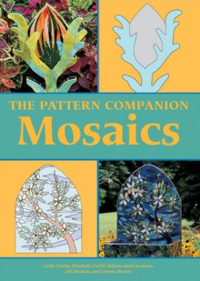 The Pattern Companion: Mosaics - Leslie Dierks, Reham Aarti Jacobsen, Elizabeth DuVal, Jill MacKay, Connie Sheerin, Cassandra Case