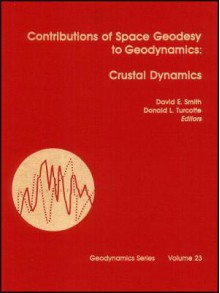 Contributions Of Space Geodesy To Geodynamics: Crustal Dynamics - David E. Smith