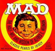 Mad: The Half-Wit and Wisdom of Alfred E. Neuman - MAD Magazine