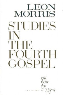 Studies in the Fourth Gospel - Leon Morris