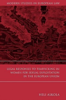 Legal Responses to Trafficking in Women for Sexual Exploitation in the European Union - Heli Askola