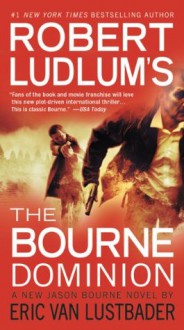 Robert Ludlum's (TM) The Bourne Dominion (A Jason Bourne novel) - Robert Ludlum, Eric Van Lustbader