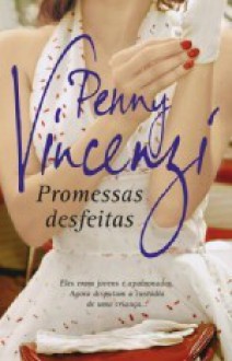 Promessas Desfeitas - Penny Vincenzi, Isabel Alves