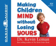 Making Children Mind Without Losing Yours (Library Edition) - Kevin Leman, Chris Fabry