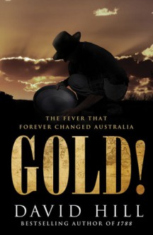 Gold!: The Fever that Forever Changed Australia - David Hill